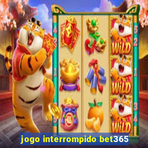 jogo interrompido bet365